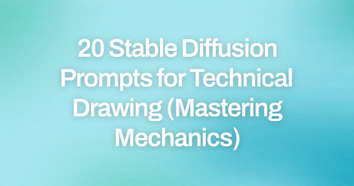 Cover image for 20 Stable Diffusion Prompts for Technical Drawing (Mastering Mechanics)