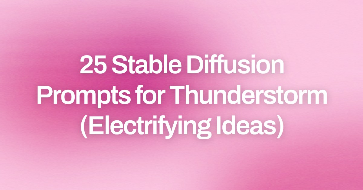 Cover image for 25 Stable Diffusion Prompts for Thunderstorm (Electrifying Ideas)