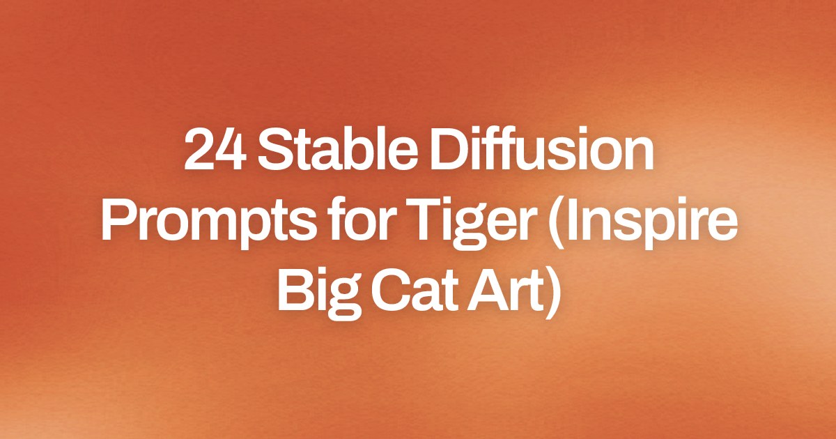 Cover image for 24 Stable Diffusion Prompts for Tiger (Inspire Big Cat Art)