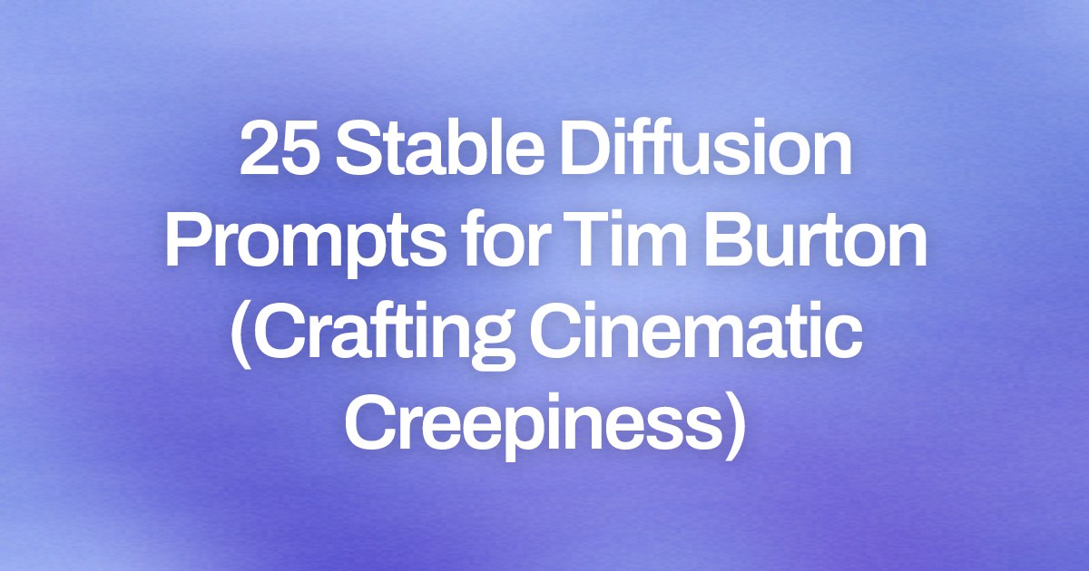Cover image for 25 Stable Diffusion Prompts for Tim Burton (Crafting Cinematic Creepiness)