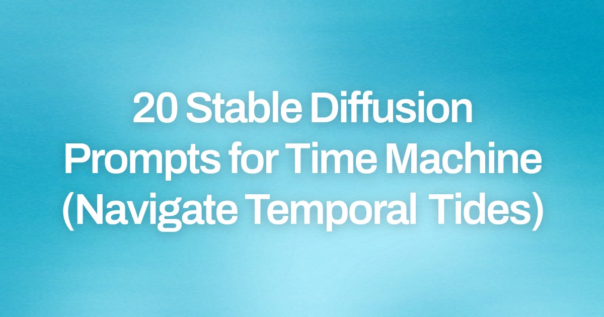 Cover image for 20 Stable Diffusion Prompts for Time Machine (Navigate Temporal Tides)