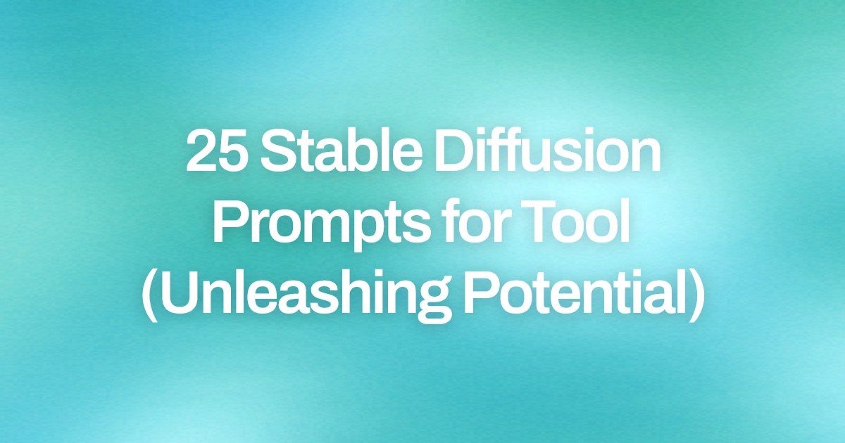 Cover image for 25 Stable Diffusion Prompts for Tool (Unleashing Potential)