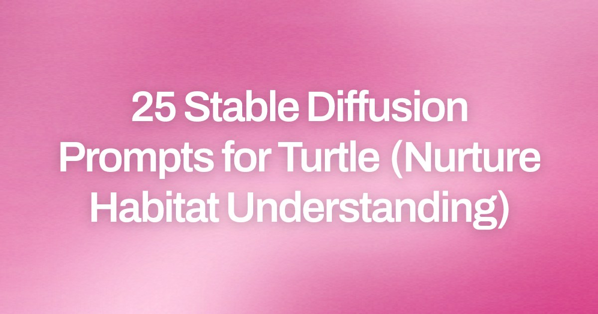 Cover image for 25 Stable Diffusion Prompts for Turtle (Nurture Habitat Understanding)