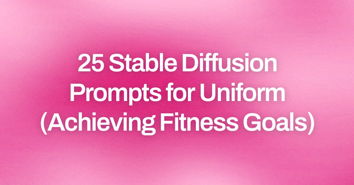 Cover image for 25 Stable Diffusion Prompts for Uniform (Achieving Fitness Goals)