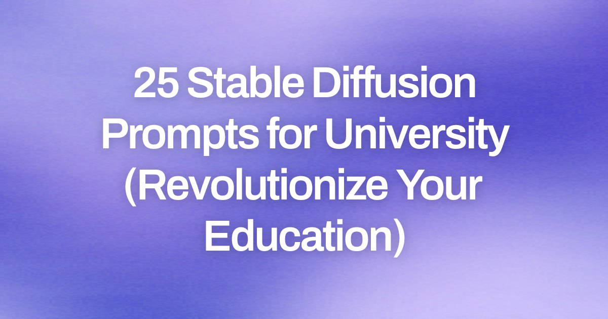 Cover image for 25 Stable Diffusion Prompts for University (Revolutionize Your Education)