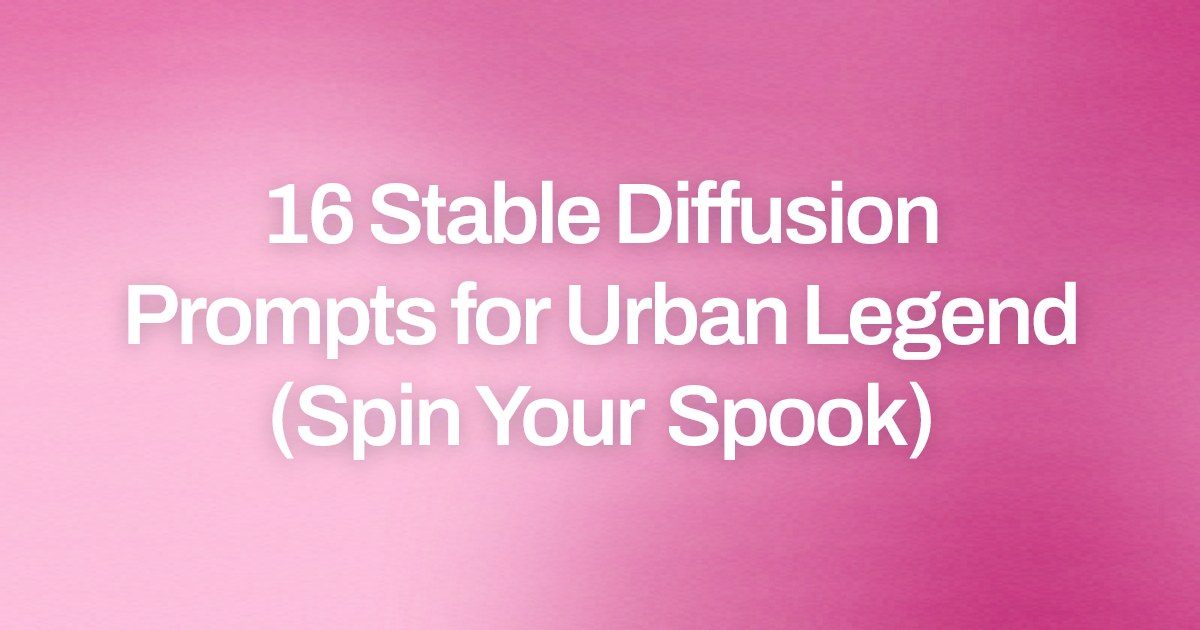 Cover image for 16 Stable Diffusion Prompts for Urban Legend (Spin Your Spook)