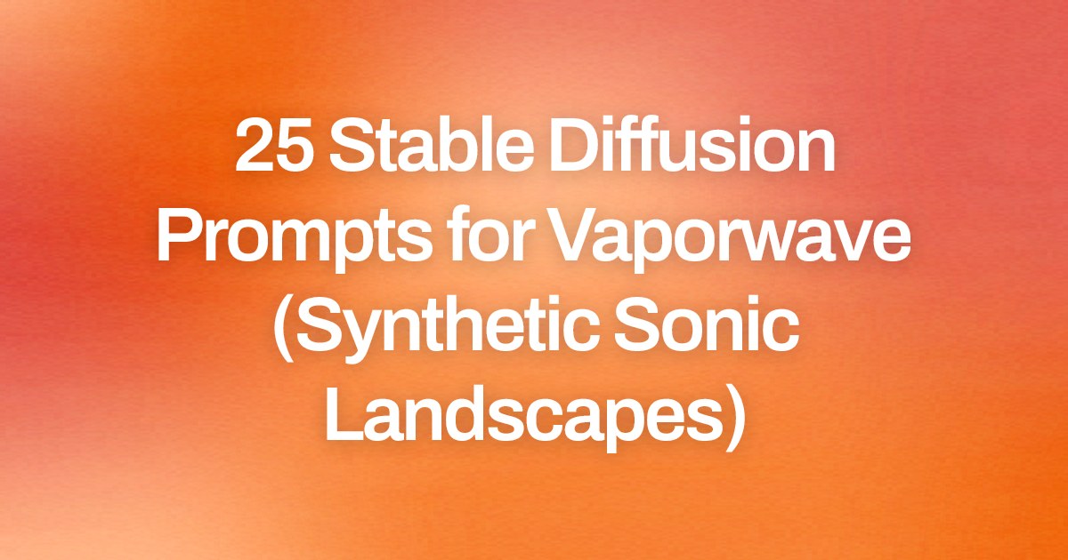Cover image for 25 Stable Diffusion Prompts for Vaporwave (Synthetic Sonic Landscapes)