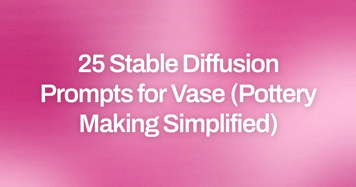 Cover image for 25 Stable Diffusion Prompts for Vase (Pottery Making Simplified)