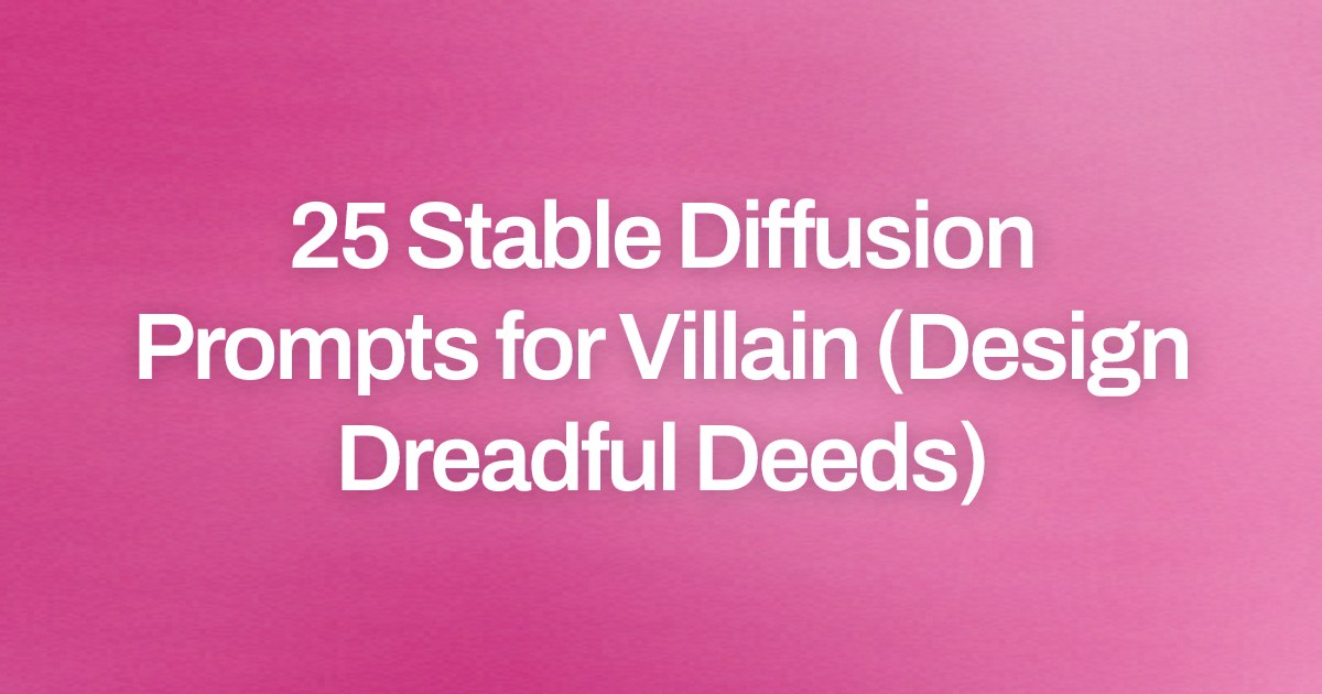 Cover image for 25 Stable Diffusion Prompts for Villain (Design Dreadful Deeds)