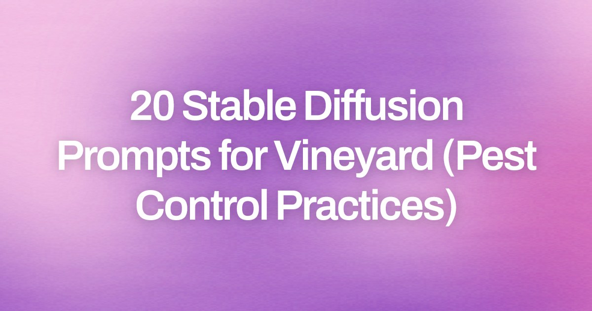Cover image for 20 Stable Diffusion Prompts for Vineyard (Pest Control Practices)
