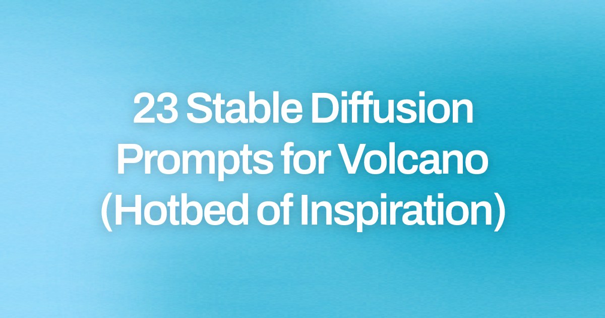 Cover image for 23 Stable Diffusion Prompts for Volcano (Hotbed of Inspiration)