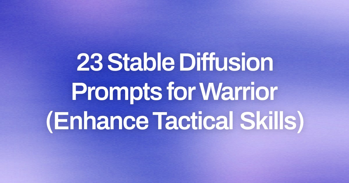 Cover image for 23 Stable Diffusion Prompts for Warrior (Enhance Tactical Skills)