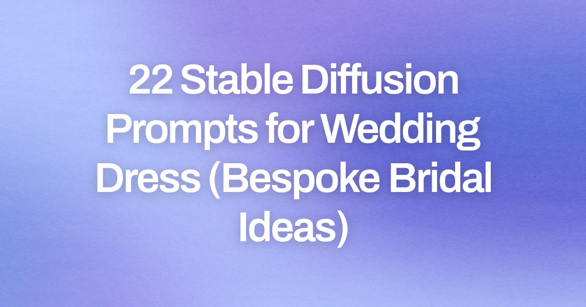 Cover image for 22 Stable Diffusion Prompts for Wedding Dress (Bespoke Bridal Ideas)