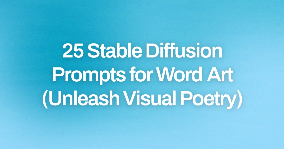 Cover image for 25 Stable Diffusion Prompts for Word Art (Unleash Visual Poetry)