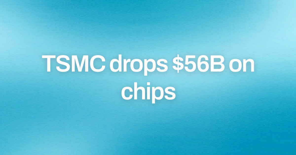 Cover image for TSMC drops $56B on chips