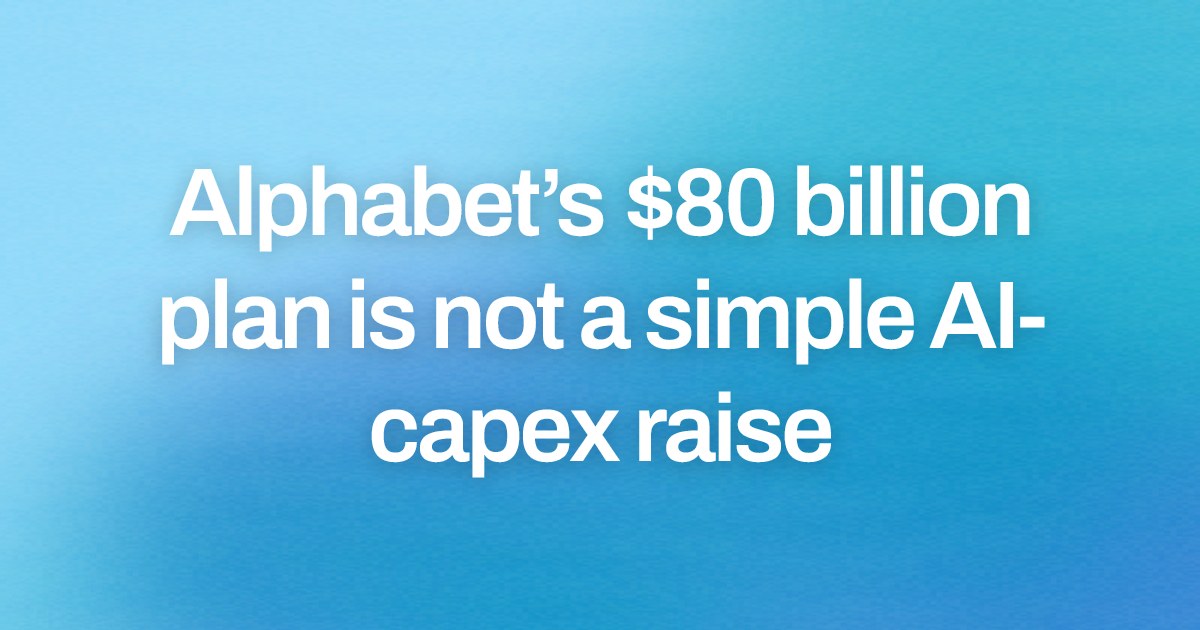 Alphabet’s $80 billion plan is not a simple AI-capex raise
