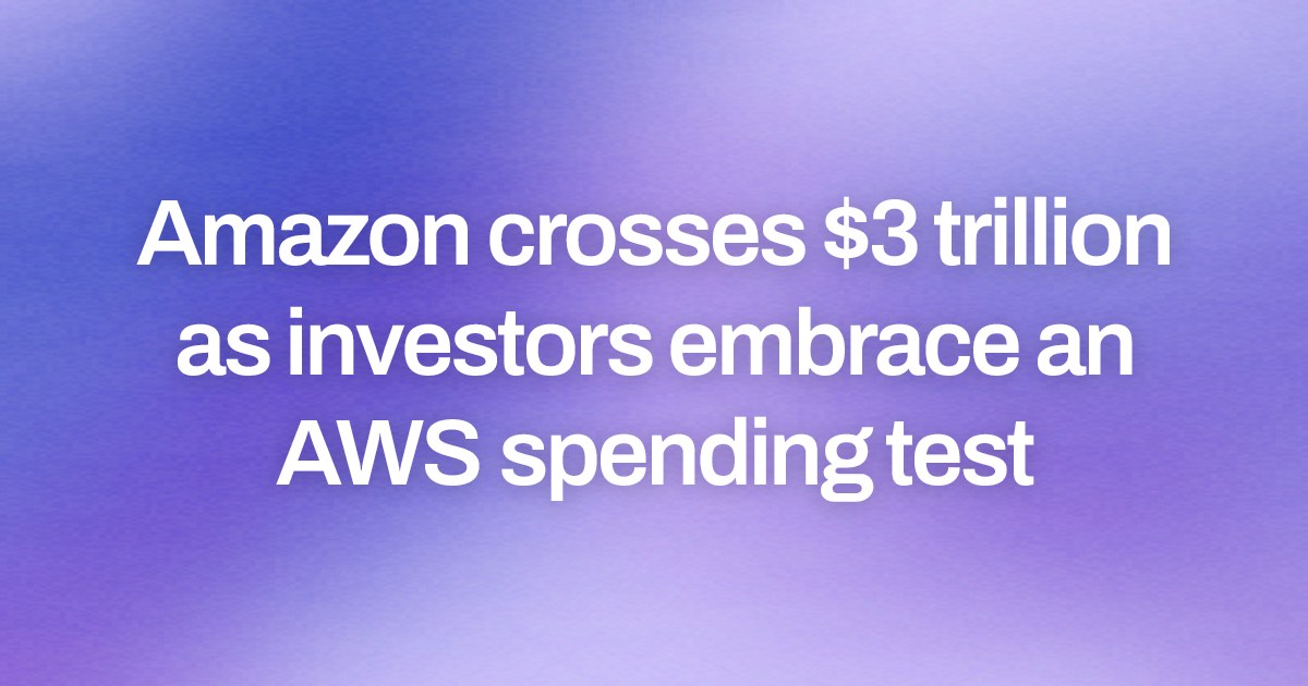 Amazon crosses $3 trillion as investors embrace an AWS spending test