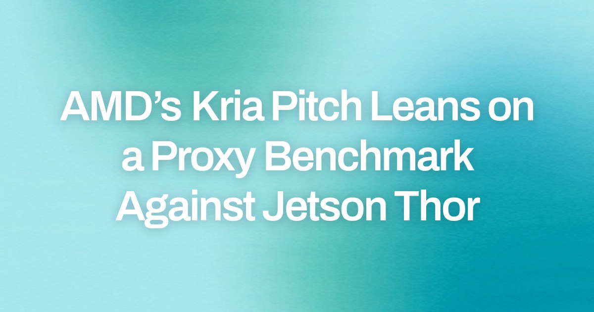 AMD’s Kria Pitch Leans on a Proxy Benchmark Against Jetson Thor