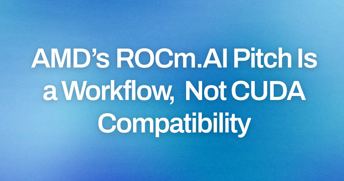 AMD’s ROCm.AI Pitch Is a Workflow, Not CUDA Compatibility