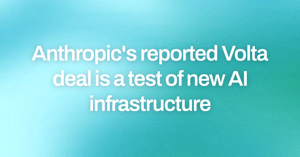 Anthropic's reported Volta deal is a test of new AI infrastructure