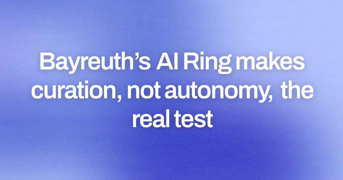 Bayreuth’s AI Ring makes curation, not autonomy, the real test