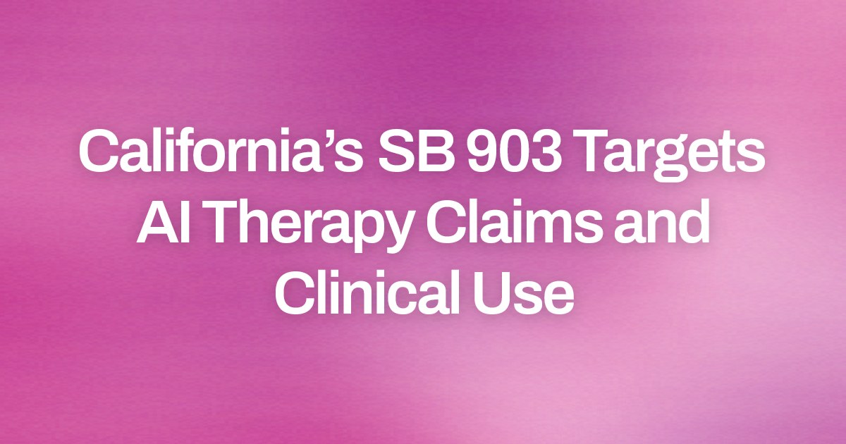 California’s SB 903 Targets AI Therapy Claims and Clinical Use