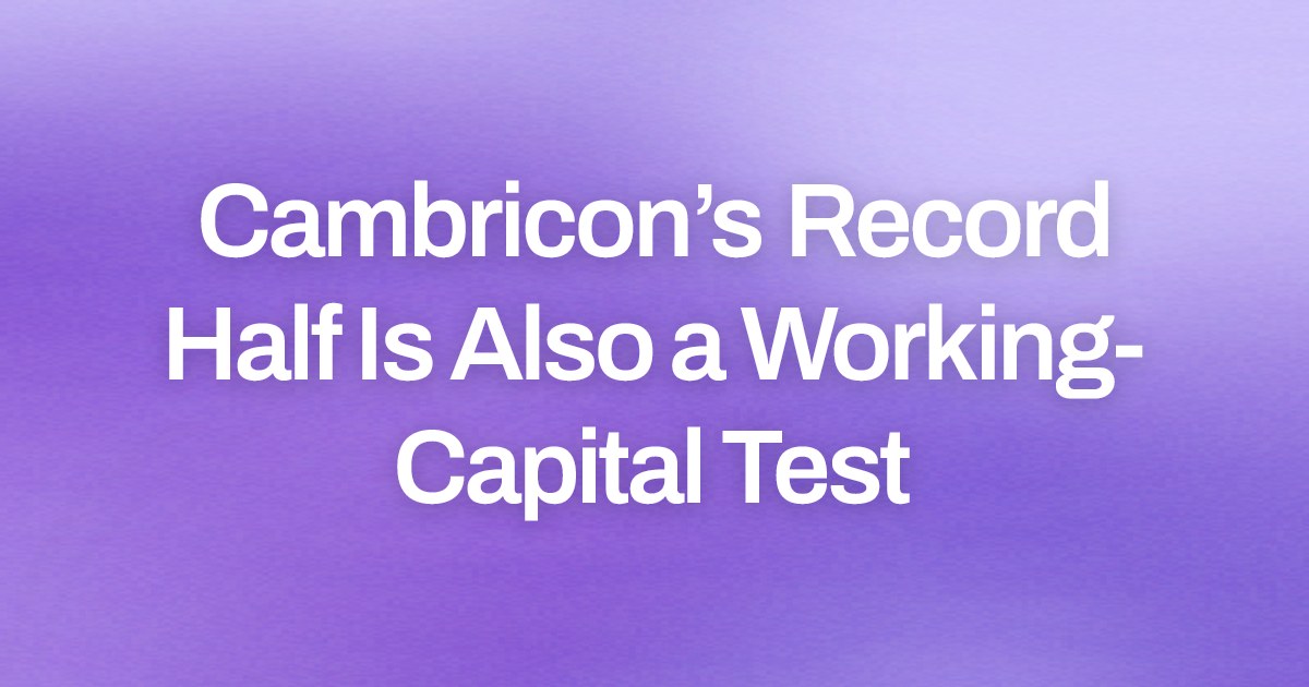 Cambricon’s Record Half Is Also a Working-Capital Test