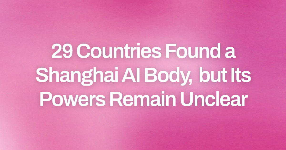 29 Countries Found a Shanghai AI Body, but Its Powers Remain Unclear