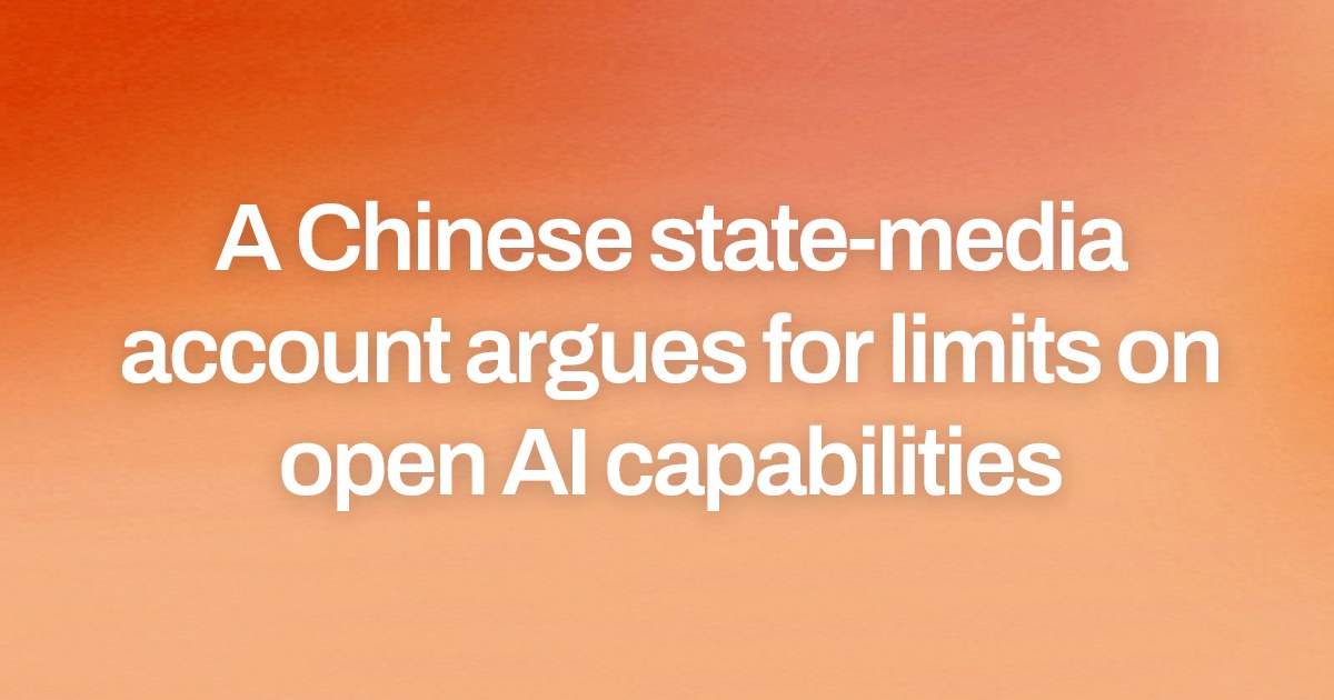 A Chinese state-media account argues for limits on open AI capabilities