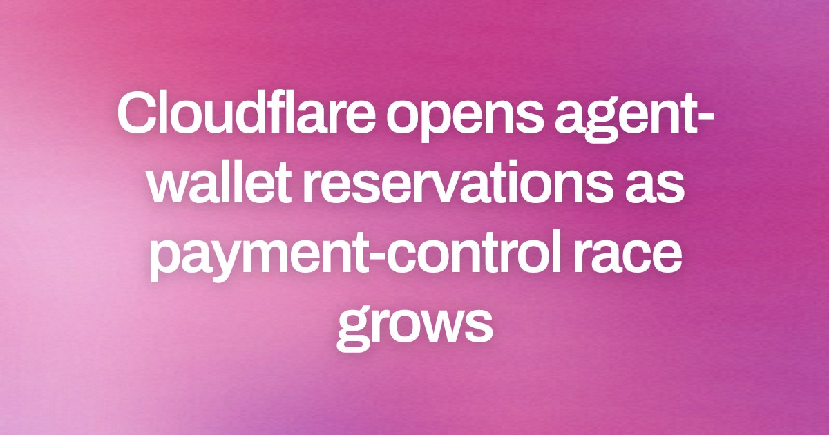 Cloudflare opens agent-wallet reservations as payment-control race grows
