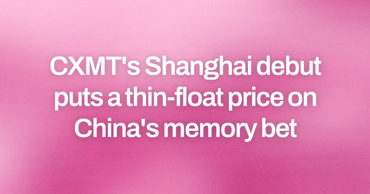 CXMT's Shanghai debut puts a thin-float price on China's memory bet