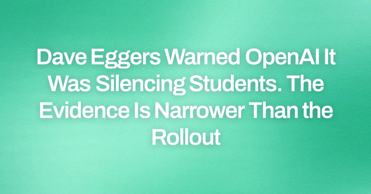 Dave Eggers Warned OpenAI It Was Silencing Students. The Evidence Is Narrower Than the Rollout