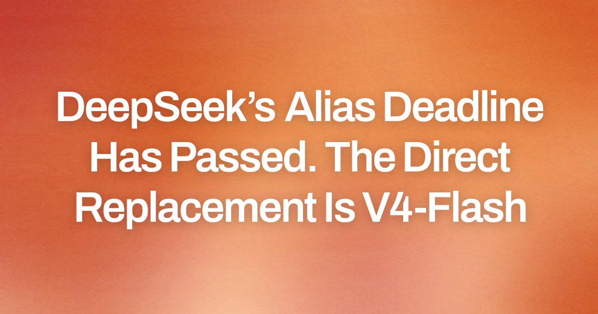DeepSeek’s Alias Deadline Has Passed. The Direct Replacement Is V4-Flash