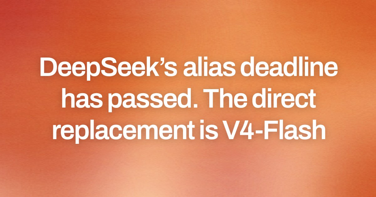 DeepSeek’s alias deadline has passed. The direct replacement is V4-Flash