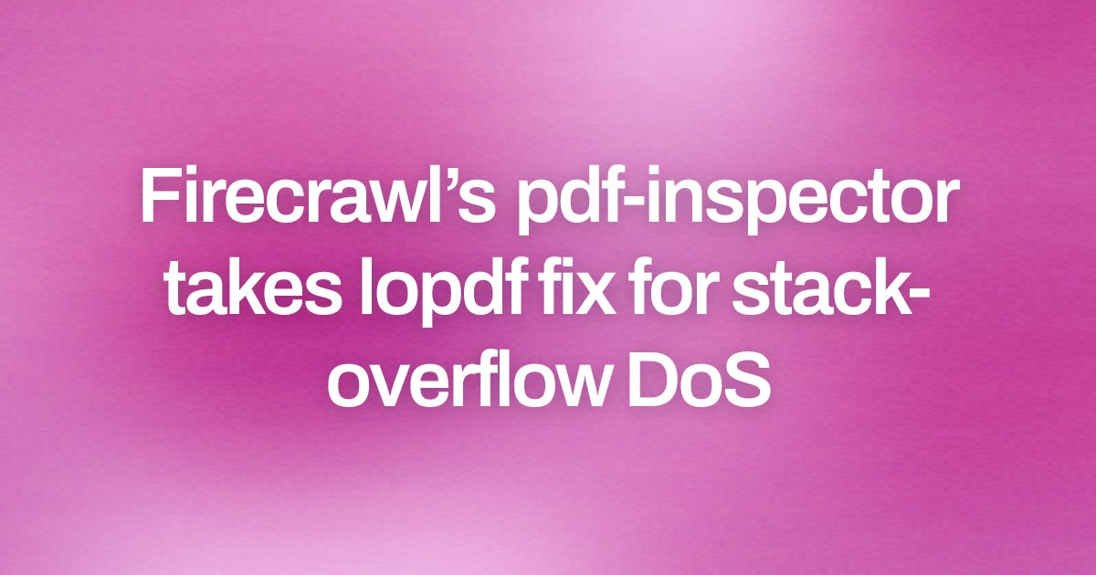 Firecrawl’s pdf-inspector takes lopdf fix for stack-overflow DoS