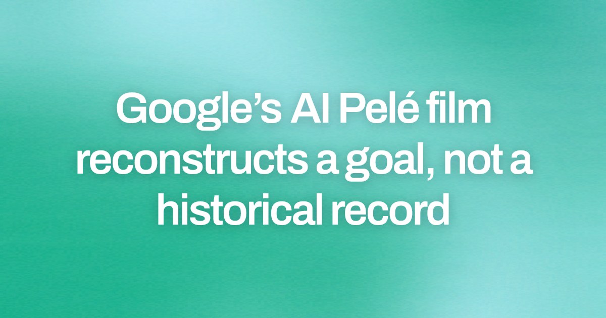 Google’s AI Pelé film reconstructs a goal, not a historical record