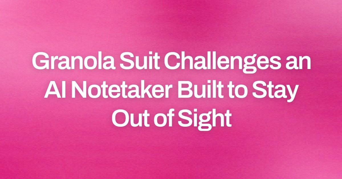 Granola Suit Challenges an AI Notetaker Built to Stay Out of Sight