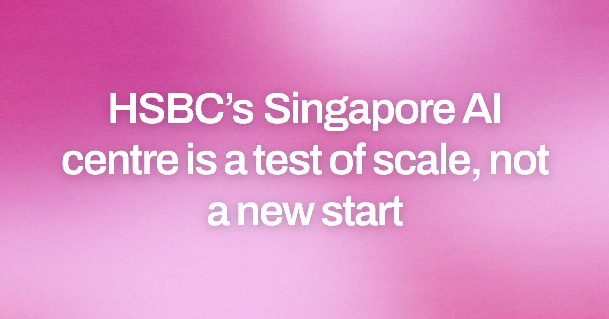 HSBC’s Singapore AI centre is a test of scale, not a new start