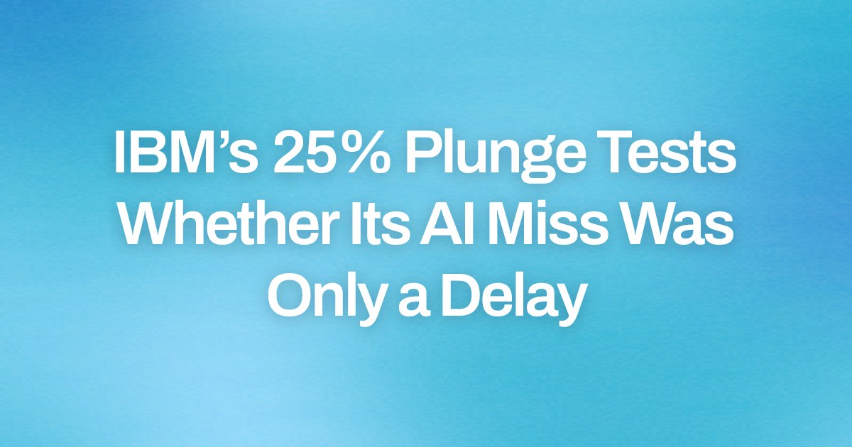 IBM’s 25% Plunge Tests Whether Its AI Miss Was Only a Delay