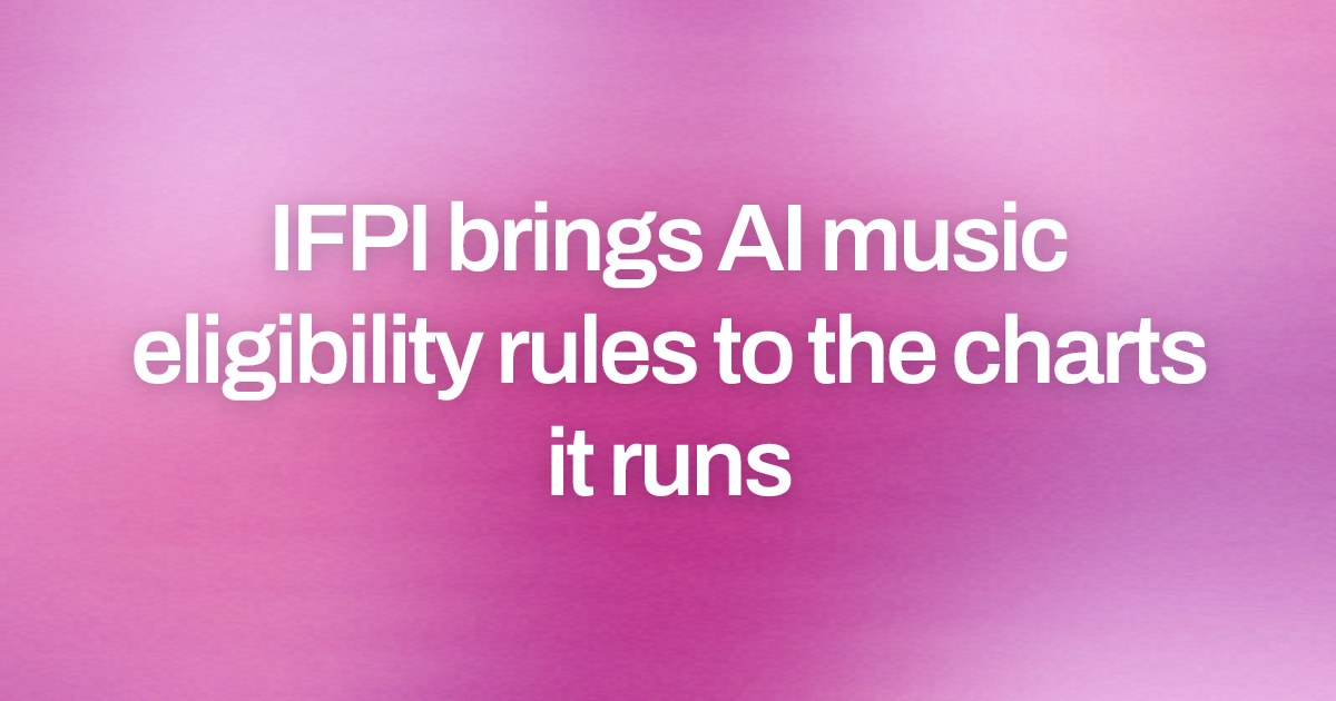 IFPI brings AI music eligibility rules to the charts it runs