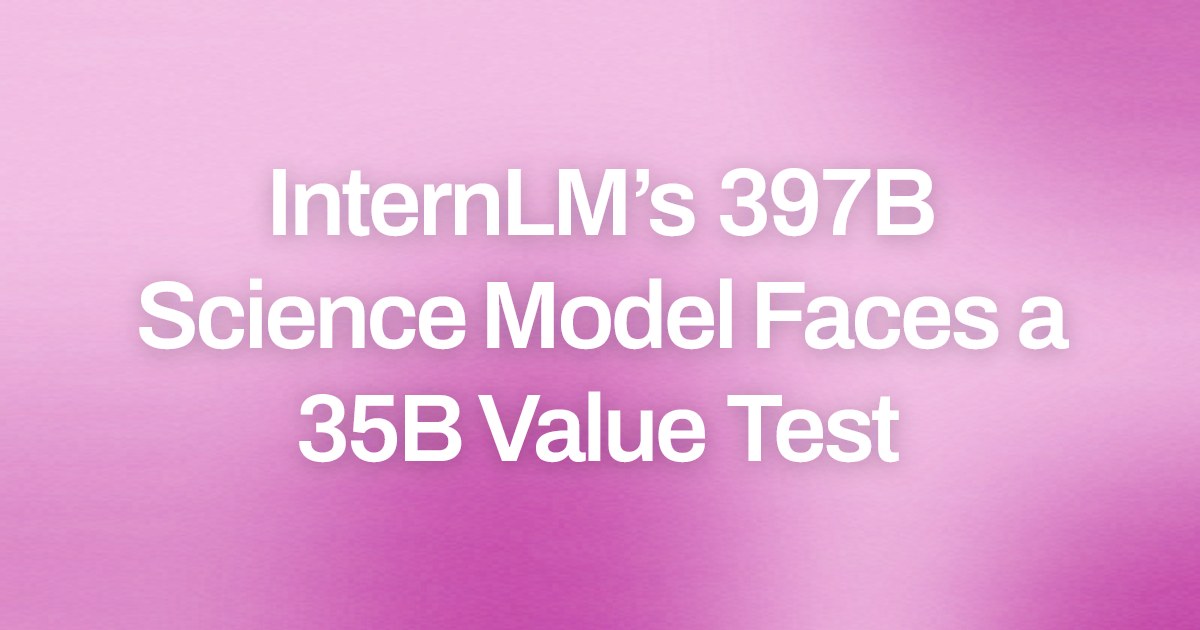 InternLM’s 397B Science Model Faces a 35B Value Test