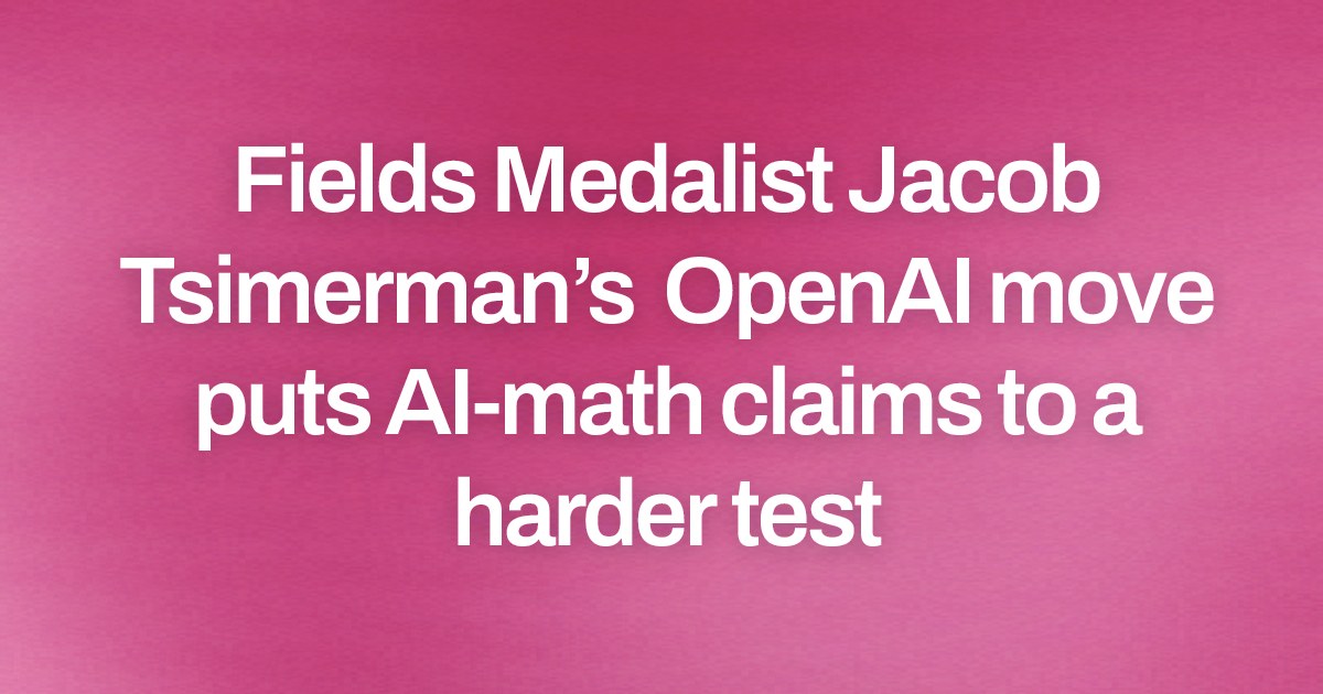 Fields Medalist Jacob Tsimerman’s OpenAI move puts AI-math claims to a harder test