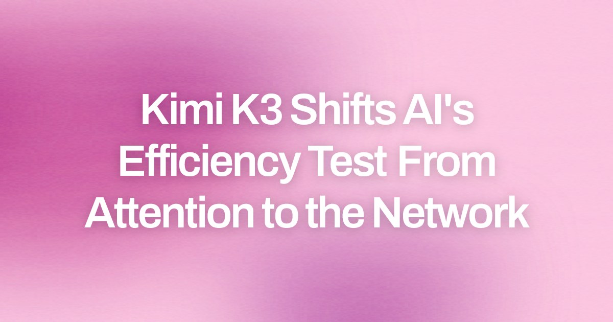 Kimi K3 Shifts AI's Efficiency Test From Attention to the Network
