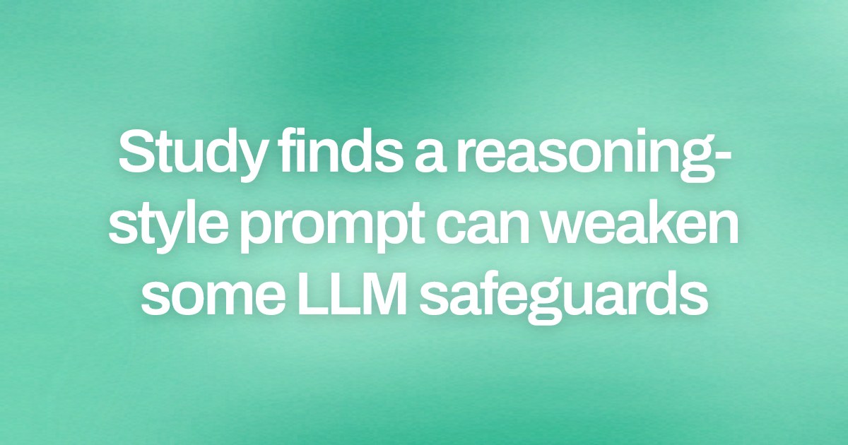 Study finds a reasoning-style prompt can weaken some LLM safeguards