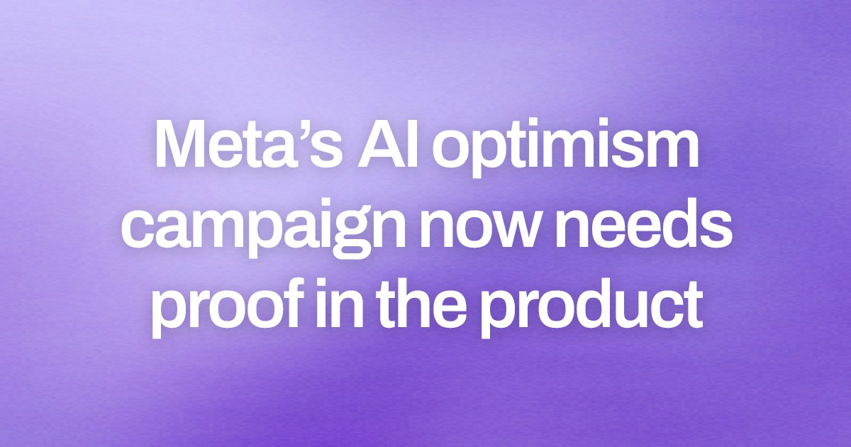 Meta’s AI optimism campaign now needs proof in the product