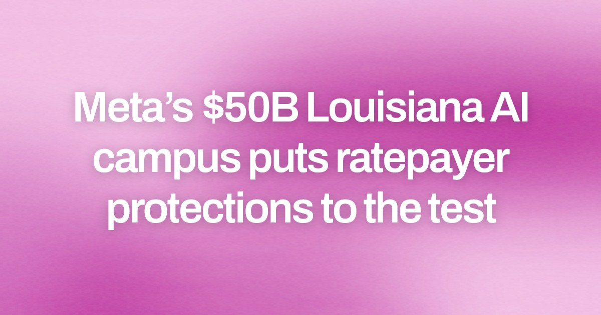 Meta’s $50B Louisiana AI campus puts ratepayer protections to the test