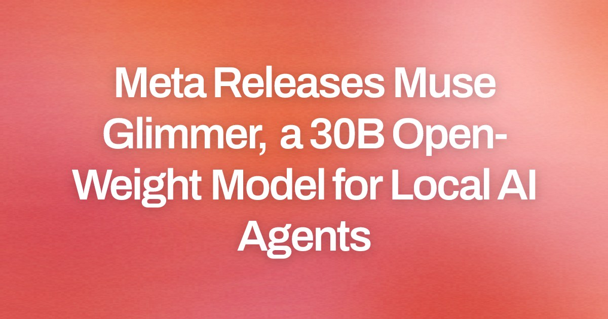 Meta Releases Muse Glimmer, a 30B Open-Weight Model for Local AI Agents