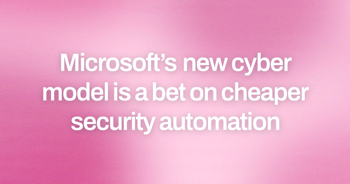 Microsoft’s new cyber model is a bet on cheaper security automation
