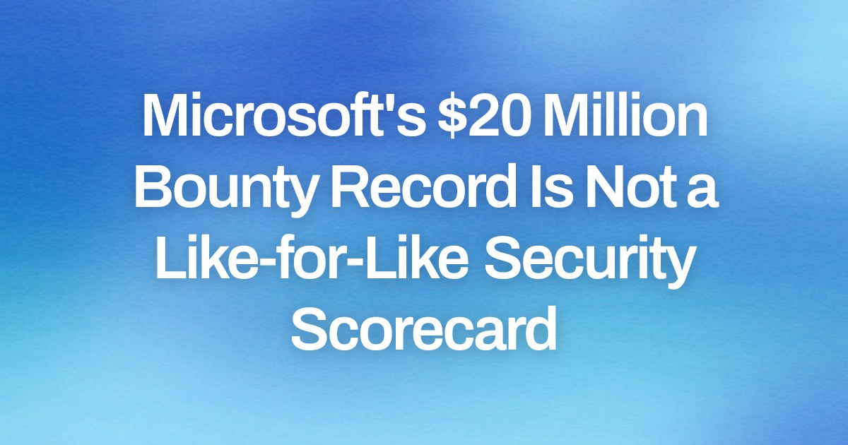 Microsoft's $20 Million Bounty Record Is Not a Like-for-Like Security Scorecard
