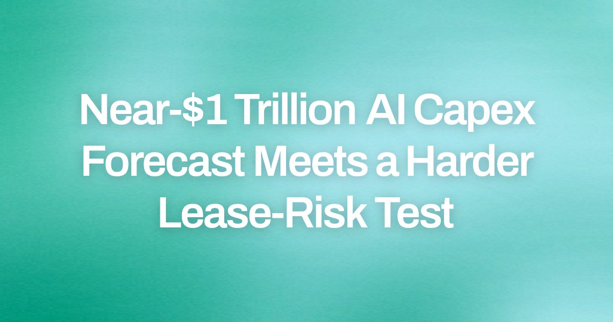 Near-$1 Trillion AI Capex Forecast Meets a Harder Lease-Risk Test
